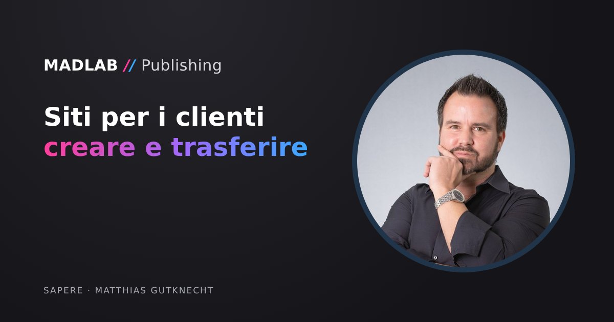 Matthias Gutknecht accanto al titolo «Creare e trasferire siti per i clienti»